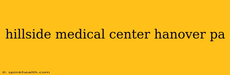 hillside medical center hanover pa