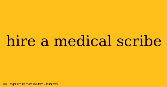 hire a medical scribe