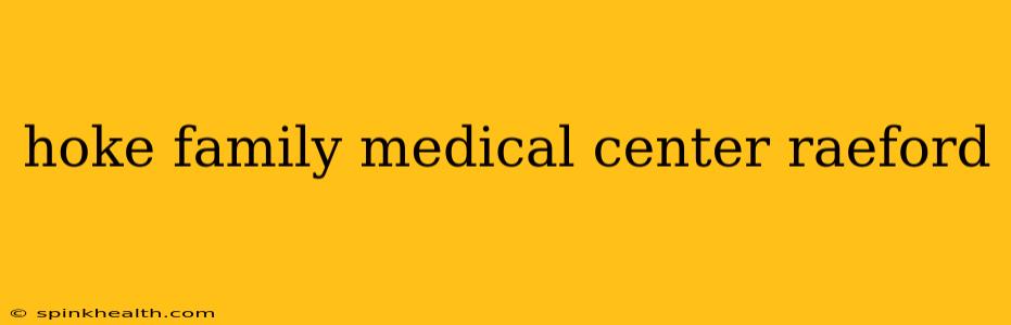 hoke family medical center raeford