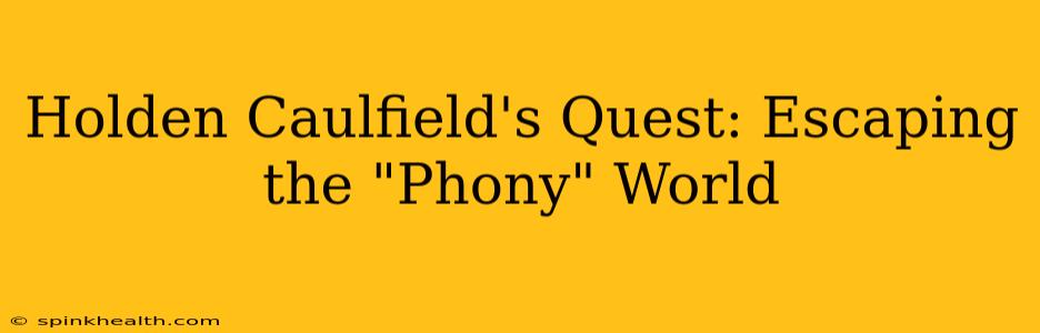 Holden Caulfield's Quest: Escaping the "Phony" World
