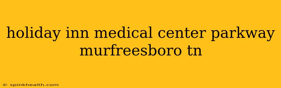 holiday inn medical center parkway murfreesboro tn