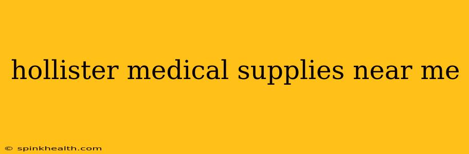hollister medical supplies near me