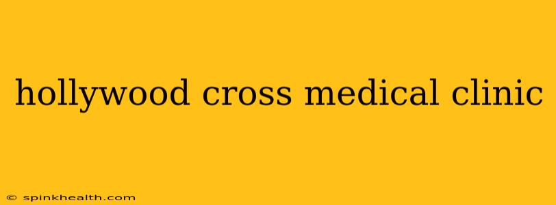 hollywood cross medical clinic