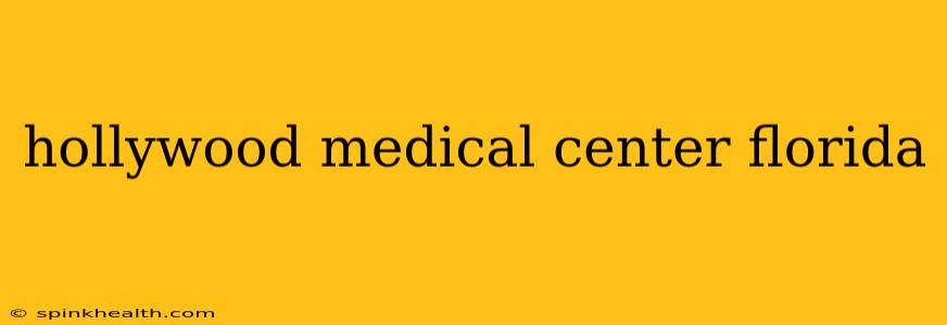 hollywood medical center florida