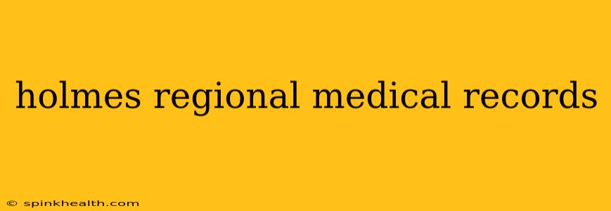 holmes regional medical records