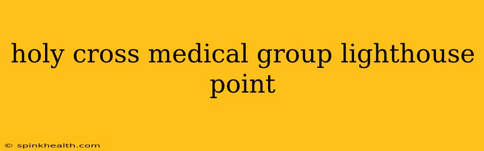 holy cross medical group lighthouse point