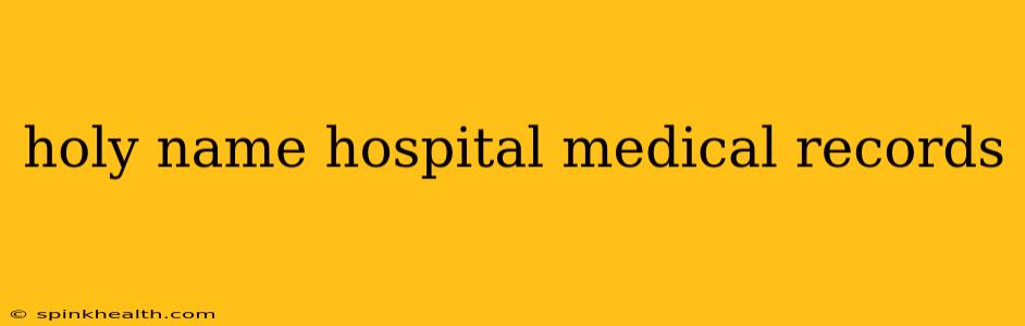 holy name hospital medical records