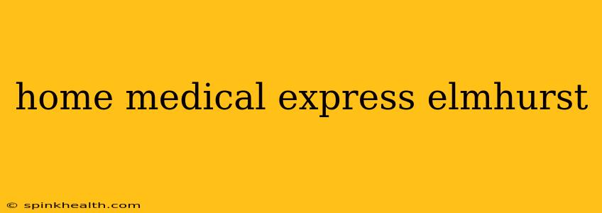 home medical express elmhurst