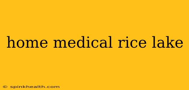 home medical rice lake