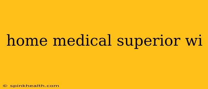 home medical superior wi