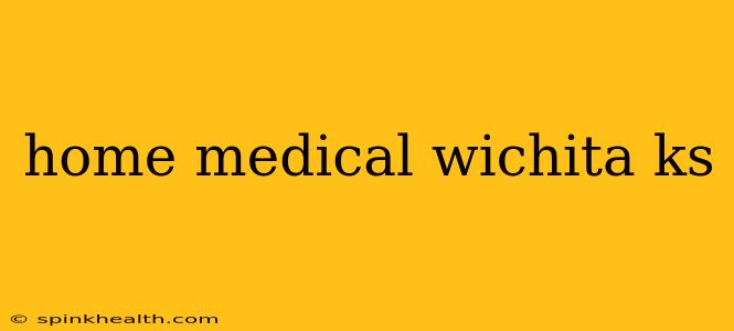 home medical wichita ks