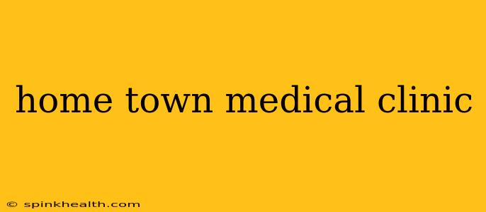 home town medical clinic
