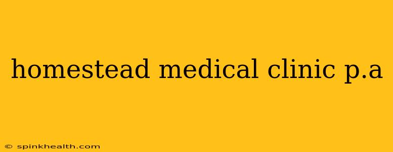 homestead medical clinic p.a