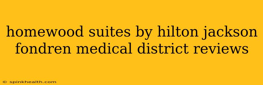 homewood suites by hilton jackson fondren medical district reviews
