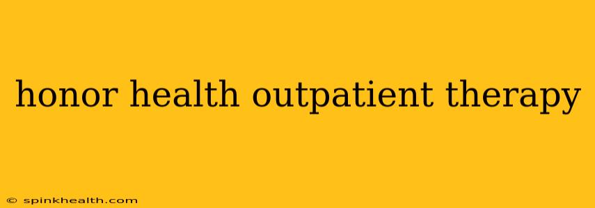 honor health outpatient therapy