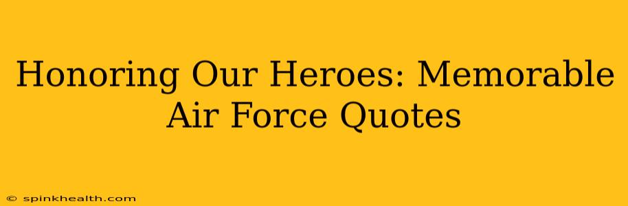 Honoring Our Heroes: Memorable Air Force Quotes