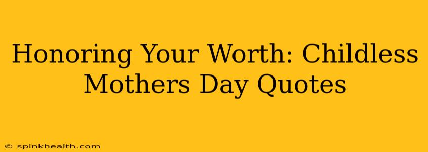 Honoring Your Worth: Childless Mothers Day Quotes