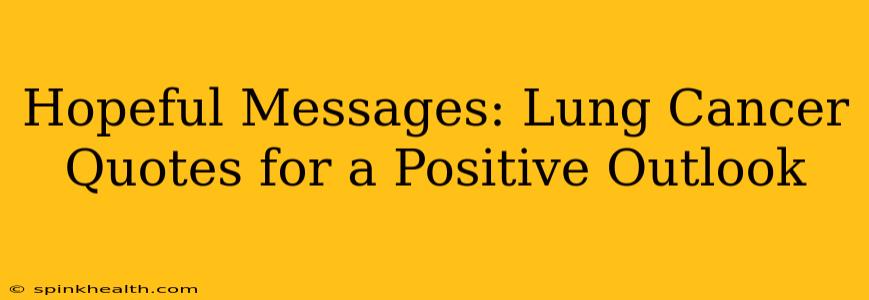 Hopeful Messages: Lung Cancer Quotes for a Positive Outlook