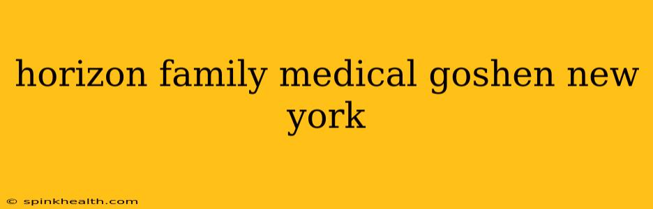 horizon family medical goshen new york
