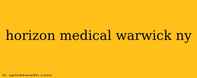 horizon medical warwick ny