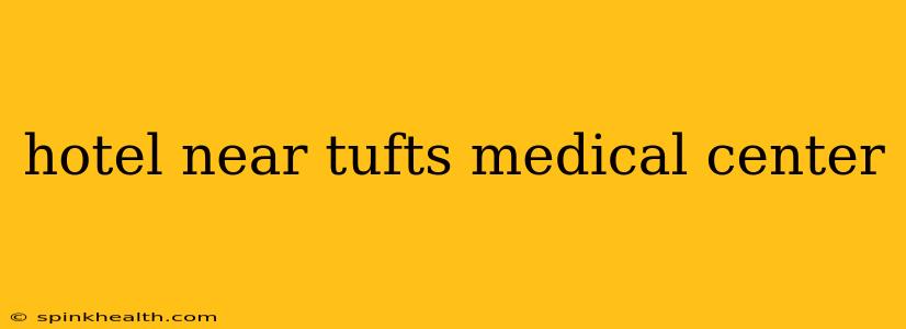 hotel near tufts medical center