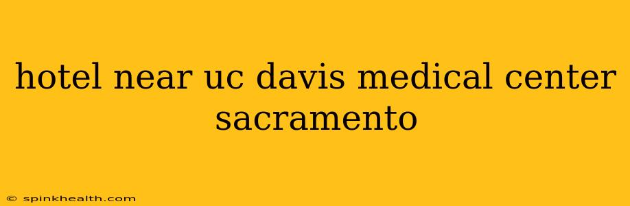 hotel near uc davis medical center sacramento