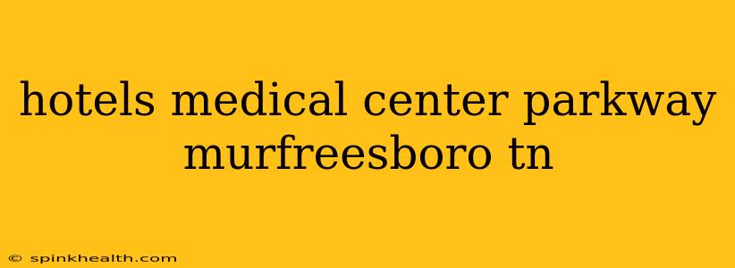hotels medical center parkway murfreesboro tn