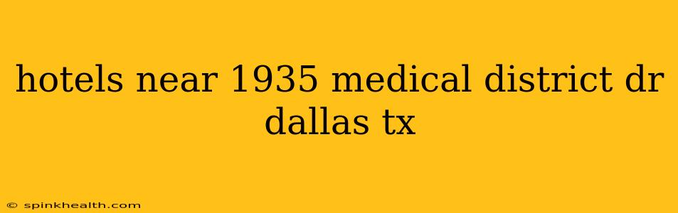 hotels near 1935 medical district dr dallas tx