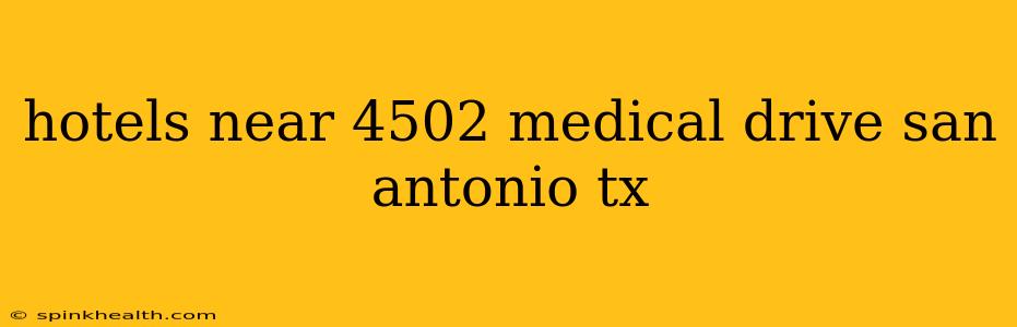 hotels near 4502 medical drive san antonio tx