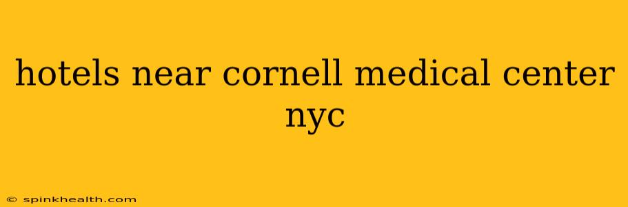hotels near cornell medical center nyc
