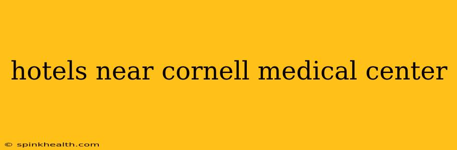 hotels near cornell medical center