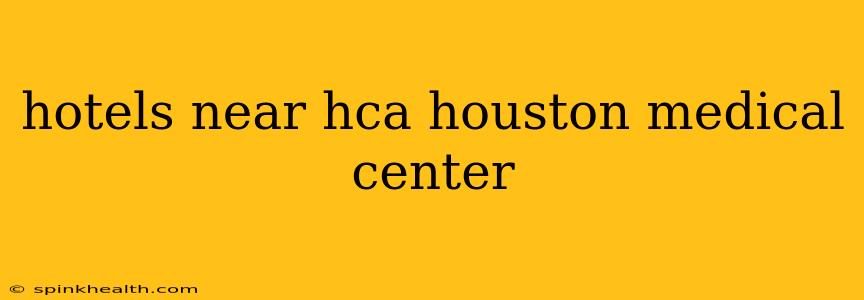 hotels near hca houston medical center