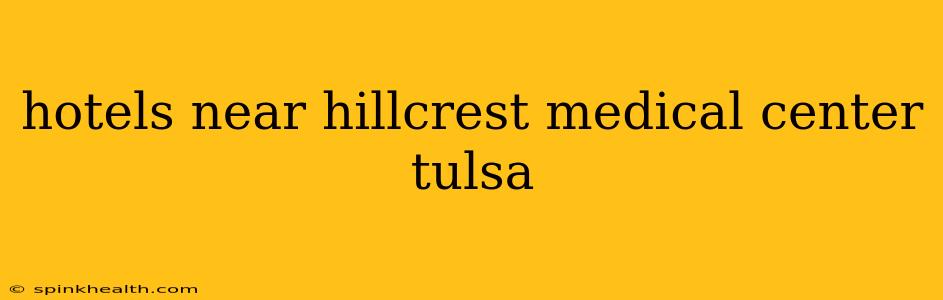 hotels near hillcrest medical center tulsa