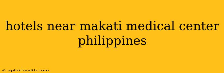 hotels near makati medical center philippines