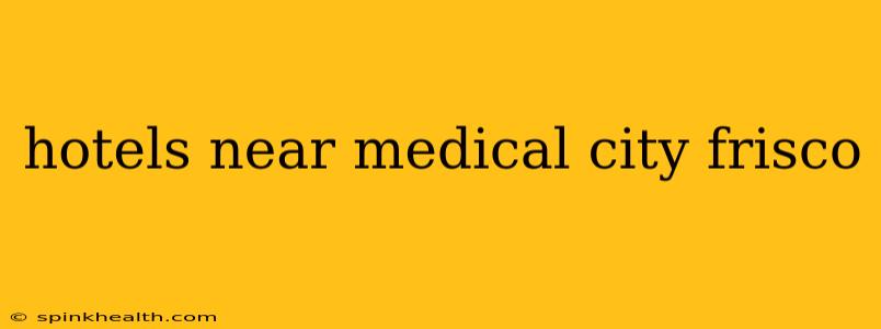 hotels near medical city frisco