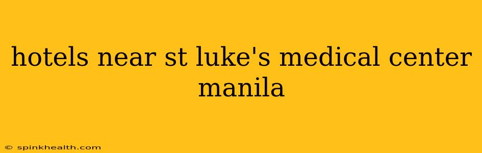 hotels near st luke's medical center manila