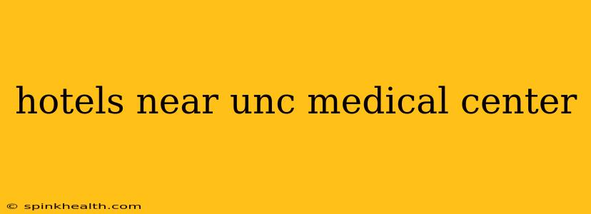 hotels near unc medical center