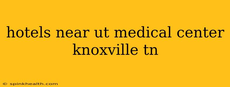 hotels near ut medical center knoxville tn
