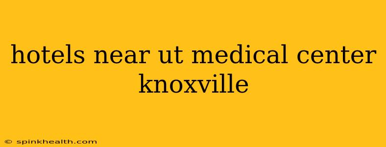 hotels near ut medical center knoxville