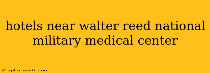 hotels near walter reed national military medical center