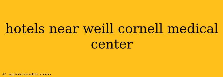 hotels near weill cornell medical center