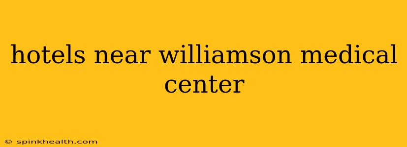 hotels near williamson medical center
