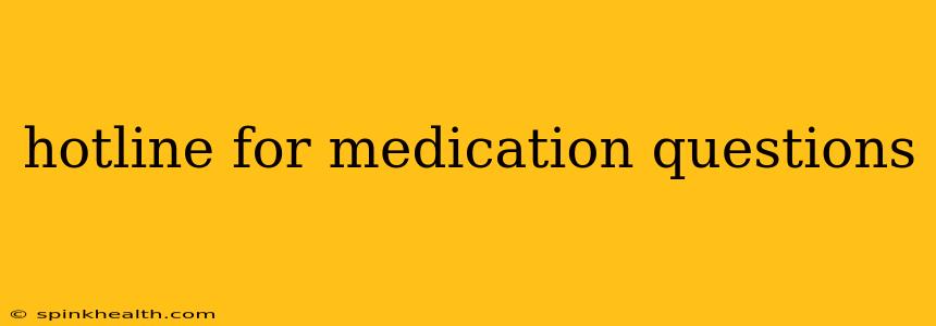 hotline for medication questions