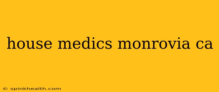house medics monrovia ca