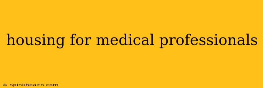 housing for medical professionals