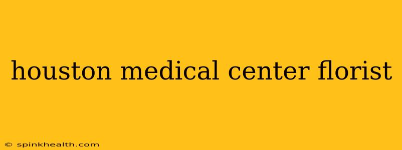 houston medical center florist