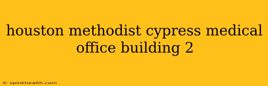 houston methodist cypress medical office building 2