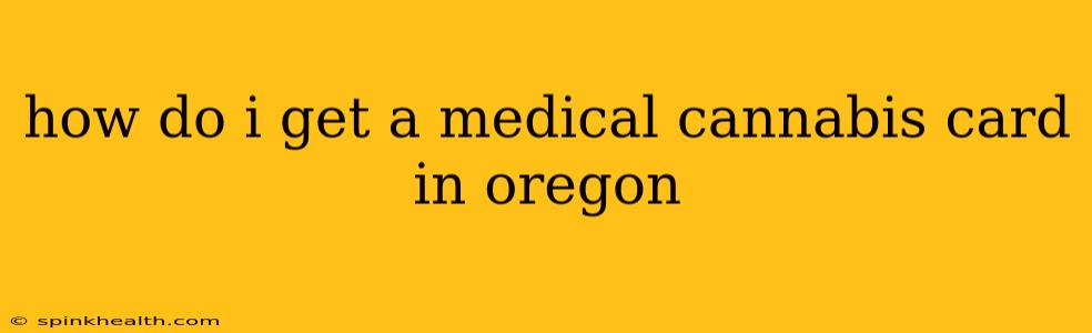 how do i get a medical cannabis card in oregon