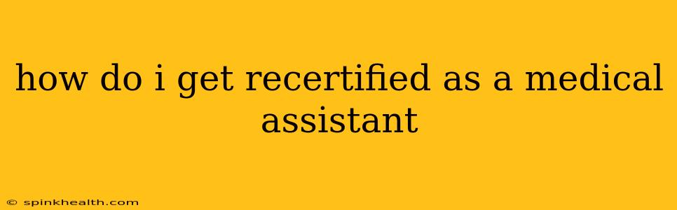 how do i get recertified as a medical assistant