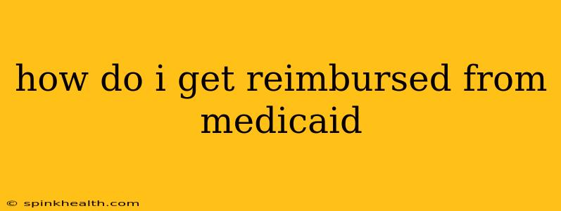 how do i get reimbursed from medicaid